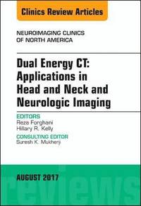 bokomslag Dual Energy CT: Applications in Head and Neck and Neurologic Imaging, An Issue of Neuroimaging Clinics of North America