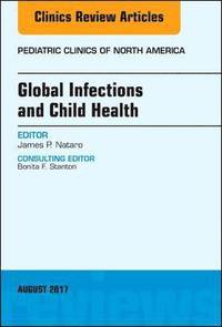 bokomslag Global Infections and Child Health, An Issue of Pediatric Clinics of North America