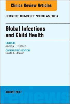 James P. Nataro, James P Nataro - Global Infections and Child Health, An Issue of Pediatric Clinics of North America, Inbunden