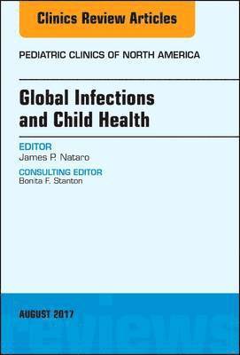 Global Infections and Child Health, An Issue of Pediatric Clinics of North America 1