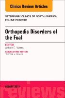 Ashlee Watts - Orthopedic Disorders of the Foal, An Issue of Veterinary Clinics of North America: Equine Practice, Inbunden
