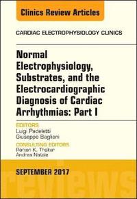 bokomslag Normal Electrophysiology, Substrates, and the Electrocardiographic Diagnosis of Cardiac Arrhythmias: Part I, An Issue of the Cardiac Electrophysiology Clinics