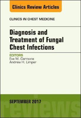 Andrew H. Limper, Eva Carmona, Andrew H Limper - Diagnosis and Treatment of Fungal Chest Infections, An Issue of Clinics in Chest Medicine, Inbunden