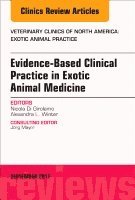 Nicola Di Girolamo, Alexandra L. Winter, Alexandra L Winter - Evidence-Based Clinical Practice in Exotic Animal Medicine, An Issue of Veterinary Clinics of North America: Exotic Animal Practice, Inbunden