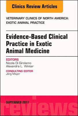 Evidence-Based Clinical Practice in Exotic Animal Medicine, An Issue of Veterinary Clinics of North America: Exotic Animal Practice 1