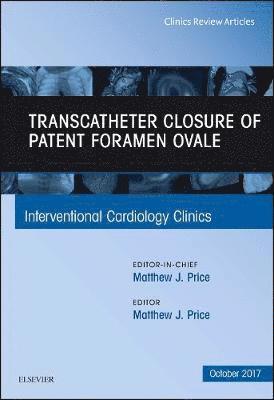 Matthew J. Price, Matthew J Price - Transcatheter Closure of Patent Foramen Ovale, An Issue of Interventional Cardiology Clinics, Inbunden