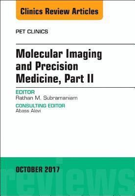 Molecular Imaging and Precision Medicine, Part II, An Issue of PET Clinics 1