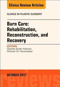 bokomslag Burn Care: Reconstruction, Rehabilitation, and Recovery, An Issue of Clinics in Plastic Surgery