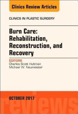 Burn Care: Reconstruction, Rehabilitation, and Recovery, An Issue of Clinics in Plastic Surgery 1