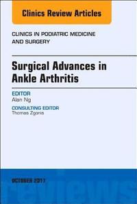 bokomslag Surgical Advances in Ankle Arthritis, An Issue of Clinics in Podiatric Medicine and Surgery