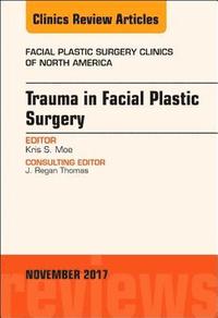 bokomslag Trauma in Facial Plastic Surgery, An Issue of Facial Plastic Surgery Clinics of North America