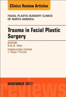 bokomslag Trauma in Facial Plastic Surgery, An Issue of Facial Plastic Surgery Clinics of North America