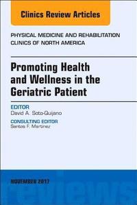 bokomslag Promoting Health and Wellness in the Geriatric Patient, An Issue of Physical Medicine and Rehabilitation Clinics of North America