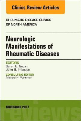 John Imboden, Sarah E. Goglin, Sarah E Goglin - Neurologic Manifestations of Rheumatic Diseases, An Issue of Rheumatic Disease Clinics of North America, Inbunden