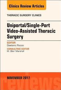 bokomslag Uniportal/Single-Port Video-Assisted Thoracic Surgery, An Issue of Thoracic Surgery Clinics