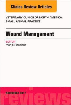 bokomslag Wound Management, An Issue of Veterinary Clinics of North America: Small Animal Practice