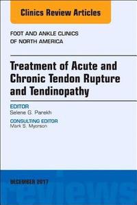 bokomslag Treatment of Acute and Chronic Tendon Rupture and Tendinopathy, An Issue of Foot and Ankle Clinics of North America