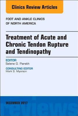 Treatment of Acute and Chronic Tendon Rupture and Tendinopathy, An Issue of Foot and Ankle Clinics of North America 1