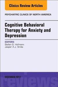 bokomslag Cognitive Behavioral Therapy for Anxiety and Depression, An Issue of Psychiatric Clinics of North America