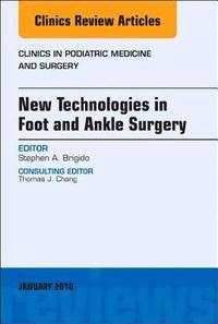 bokomslag New Technologies in Foot and Ankle Surgery, An Issue of Clinics in Podiatric Medicine and Surgery