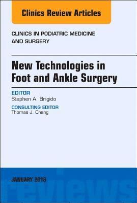 bokomslag New Technologies in Foot and Ankle Surgery, An Issue of Clinics in Podiatric Medicine and Surgery