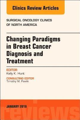 Changing Paradigms in Breast Cancer Diagnosis and Treatment, An Issue of Surgical Oncology Clinics of North America 1