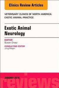 bokomslag Exotic Animal Neurology, An Issue of Veterinary Clinics of North America: Exotic Animal Practice