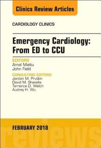 bokomslag Emergency Cardiology: From ED to CCU, An Issue of Cardiology Clinics