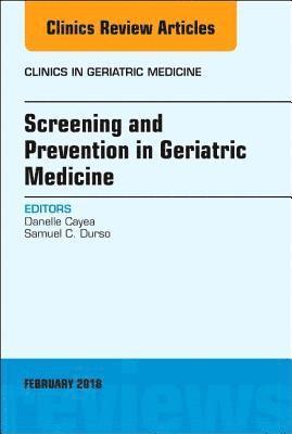 Danelle Cayea, Samuel C. Durso, Samuel C Durso - Screening and Prevention in Geriatric Medicine, An Issue of Clinics in Geriatric Medicine, Inbunden