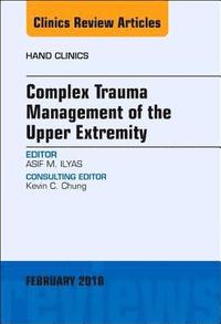 bokomslag Complex Trauma Management of the Upper Extremity, An Issue of Hand Clinics