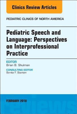 Pediatric Speech and Language: Perspectives on Interprofessional Practice, An Issue of Pediatric Clinics of North America 1