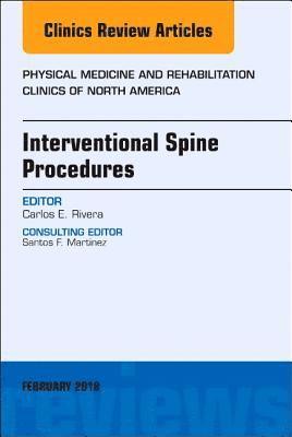 Carlos E. Rivera, Carlos E Rivera - Interventional Spine Procedures, An Issue of Physical Medicine and Rehabilitation Clinics of North America, Inbunden