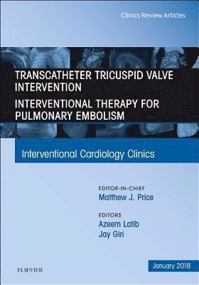 Transcatheter Tricuspid Valve Intervention / Interventional Therapy For Pulmonary Embolism, An Issue of Interventional Cardiology Clinics 1