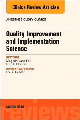 bokomslag Quality Improvement and Implementation Science, An Issue of Anesthesiology Clinics
