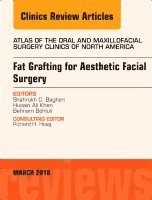 Shahrokh C. Bagheri, Husain Ali Khan, Behnam Bohluli - Fat Grafting for Aesthetic Facial Surgery, An Issue of Atlas of the Oral & Maxillofacial Surgery Clinics, Inbunden