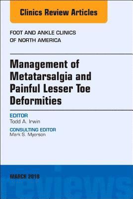 Todd A. Irwin, Todd A Irwin - Management of Metatarsalgia and Painful Lesser Toe Deformities , An issue of Foot and Ankle Clinics of North America, Inbunden