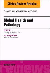 bokomslag Global Health and Pathology, An Issue of the Clinics in Laboratory Medicine