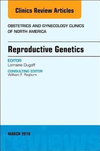 bokomslag Reproductive Genetics, An Issue of Obstetrics and Gynecology Clinics