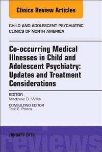 bokomslag Co-occurring Medical Illnesses in Child and Adolescent Psychiatry: Updates and Treatment Considerations, An Issue of Child and Adolescent Psychiatric Clinics of North America