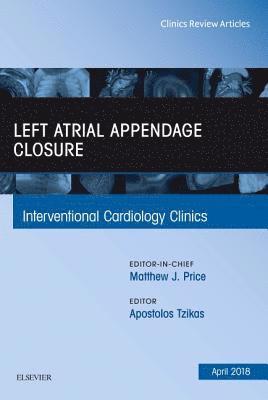 Left Atrial Appendage Closure, An Issue of Interventional Cardiology Clinics 1