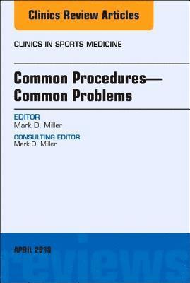 Common Procedures-Common Problems, An Issue of Clinics in Sports Medicine 1