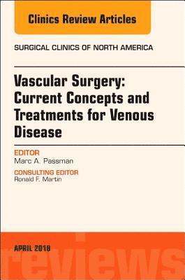bokomslag Vascular Surgery: Current Concepts and Treatments for Venous Disease, An Issue of Surgical Clinics
