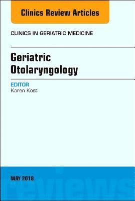 bokomslag Geriatric Otolaryngology, An Issue of Clinics in Geriatric Medicine