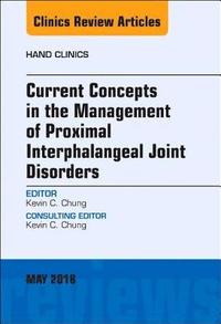 bokomslag Current Concepts in the Management of Proximal Interphalangeal Joint Disorders, An Issue of Hand Clinics