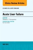 Nikolaos T. Pyrsopoulos - Acute Liver Failure, An Issue of Clinics in Liver Disease, Inbunden