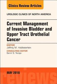 bokomslag Current Management of Invasive Bladder and Upper Tract Urothelial Cancer, An Issue of Urologic Clinics