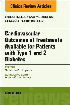 bokomslag Cardiovascular Outcomes of Treatments available for Patients with Type 1 and 2 Diabetes, An Issue of Endocrinology and Metabolism Clinics of North America