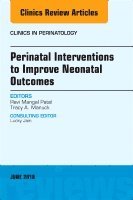 bokomslag Perinatal Interventions to Improve Neonatal Outcomes, An Issue of Clinics in Perinatology