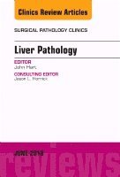 John Hart - Liver Pathology, An Issue of Surgical Pathology Clinics, Inbunden