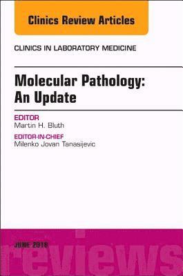 Molecular Pathology: An Update, An Issue of the Clinics in Laboratory Medicine 1